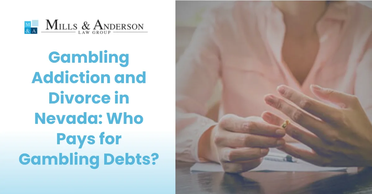 Gambling Addiction and Divorce in Nevada: Who Pays for Gambling Debts?